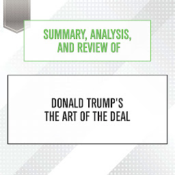 Icon image Summary, Analysis, and Review of Donald Trump's The Art of the Deal