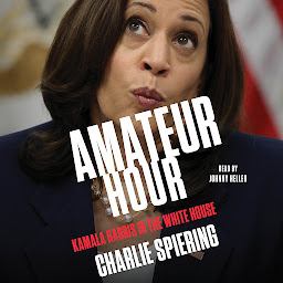 Icon image Amateur Hour: Kamala Harris in the White House