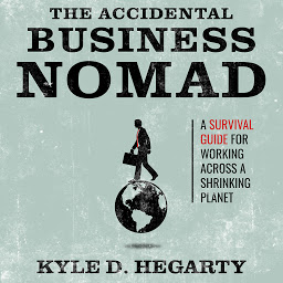 Obraz ikony: The Accidental Business Nomad: A Survival Guide for Working Across a Shrinking Planet