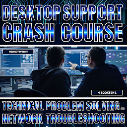 Icon image Desktop Support Crash Course: Technical Problem Solving And Network Troubleshooting