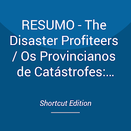 Obraz ikony: RESUMO - The Disaster Profiteers / Os Provincianos de Catástrofes: Como os desastres naturais tornam os ricos mais ricos e os pobres ainda mais pobres por John C. Mutter