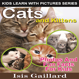 Icon image Cats and Kittens: Cats and Kittens: Photos and Fun Facts for Kids
