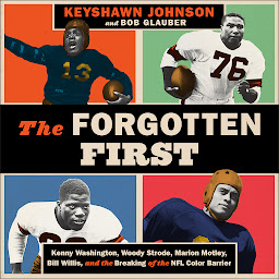 Icon image The Forgotten First: Kenny Washington, Woody Strode, Marion Motley, Bill Willis, and the Breaking of the NFL Color Barrier