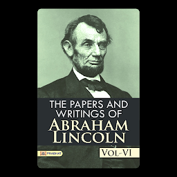 Icon image The Papers and Writings of Abraham Lincoln, Vol-VI – Audiobook: The Papers and Writings of Abraham Lincoln, Vol-VI: Abraham Lincoln's Thoughtful Writings
