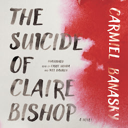 Icon image The Suicide of Claire Bishop: A Novel