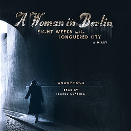 Icon image A Woman in Berlin: Eight Weeks in the Conquered City: A Diary
