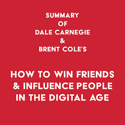 Icon image Summary of Dale Carnegie & Brent Cole's How to Win Friends & Influence People in the Digital Age