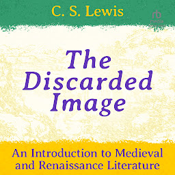 Icon image The Discarded Image: An Introduction to Medieval and Renaissance Literature