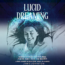 Gambar ikon Lucid Dreaming: Exercises To Explore Your Inner World, Overcome Fears & Unlock Your Creativity (30 Minute Techniques For Dream Control, Memory, And Awareness)