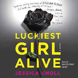 Obraz ikony: Luckiest Girl Alive: A Novel