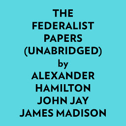 Simge resmi The Federalist Papers (Unabridged)