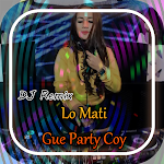Cover Image of ดาวน์โหลด DJ Lo Mati Gue Party Coy  APK