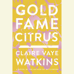 Icon image Gold Fame Citrus: A Novel
