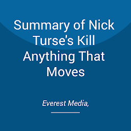 Icon image Summary of Nick Turse's Kill Anything That Moves