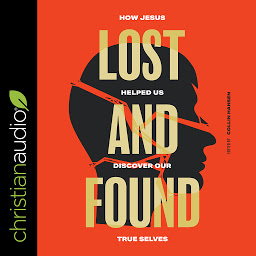Icon image Lost and Found: How Jesus helped us discover our true selves