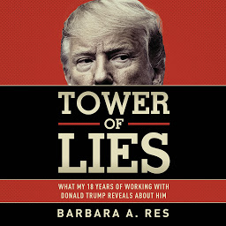 Icon image Tower of Lies: What My Eighteen Years of Working With Donald Trump Reveals About Him