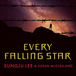 Icon image Every Falling Star: The True Story of How I Survived and Escaped North Korea