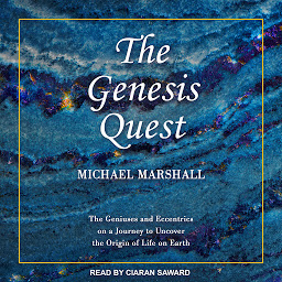 Icon image The Genesis Quest: The Geniuses and Eccentrics on a Journey to Uncover the Origin of Life on Earth