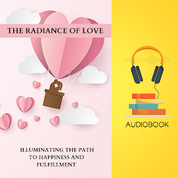 Obraz ikony: The Radiance of Love: Illuminating the Path to Happiness and Fulfillment