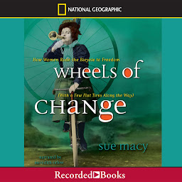 Icon image Wheels of Change: How Women Rode the Bicycle to Freedom (with a Few Flat Tires Along the Way)