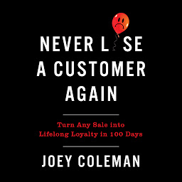 Obraz ikony: Never Lose a Customer Again: Turn Any Sale into Lifelong Loyalty in 100 Days