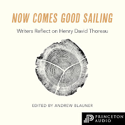 Icon image Now Comes Good Sailing: Writers Reflect on Henry David Thoreau