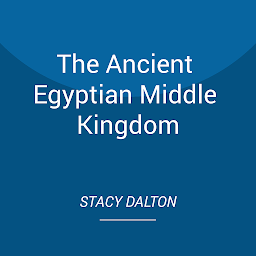 Icon image The Ancient Egyptian Middle Kingdom: Exploring New Insights of the Most Mysterious Period in Egyptology