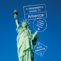 Icon image A Beginner's Guide to America: For the Immigrant and the Curious