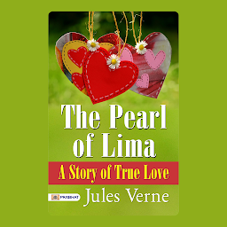 Icon image The Pearl of Lima: A Story of True Love – Audiobook: The Pearl of Lima: A Story of True Love: Jules Verne's Romantic Journey - Pursuit of a Precious Heart