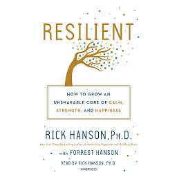 Icon image Resilient: How to Grow an Unshakable Core of Calm, Strength, and Happiness
