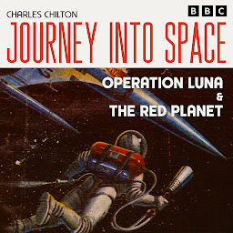 Icon image Journey into Space: Operation Luna & The Red Planet: The Classic BBC Radio Sci-Fi Drama