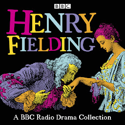 Icon image Henry Fielding: A BBC Radio Drama Collection: Full-cast dramatisations of Tom Jones, Joseph Andrews, Jonathan Wild & The Female Husband