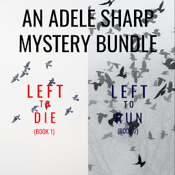 Icon image An Adele Sharp Mystery Bundle: Left to Die (#1) and Left to Run (#2)