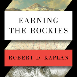 Symbolbild für Earning the Rockies: How Geography Shapes America's Role in the World
