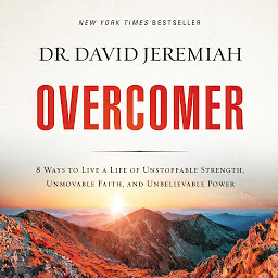 Icon image Overcomer: 8 Ways to Live a Life of Unstoppable Strength, Unmovable Faith, and Unbelievable Power