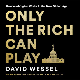 Icon image Only the Rich Can Play: How Washington Works in the New Gilded Age