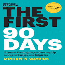 Obraz ikony: The First 90 Days: Proven Strategies for Getting Up to Speed Faster and Smarter