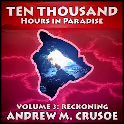 Icon image Ten Thousand Hours in Paradise: Volume 3: Reckoning