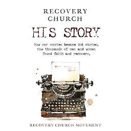 Obraz ikony: Recovery Church His Story: How our stories became God stories. How thousands of men and women have found faith and recovery.