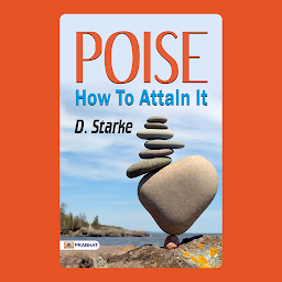 Imagen de icono Poise How to Attain It – Audiobook: Poise: How To Attain It – Discovering Balance with Starke, D.
