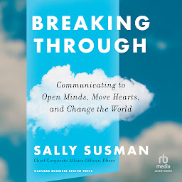 Icon image Breaking Through: Communicating to Open Minds, Move Hearts, and Change the World