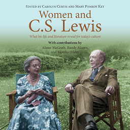 Icon image Women and C.S. Lewis: What His Life and Literature Reveal for Today's Culture