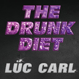 Icon image The Drunk Diet: How I Lost 40 Pounds...Wasted: A Memoir