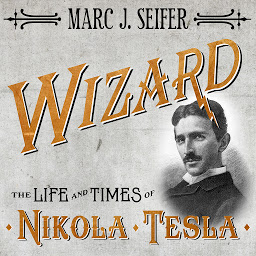 Icoonafbeelding voor Wizard: The Life and Times of Nikola Tesla: Biography of a Genius