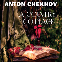 图标图片“A Country Cottage: The Short stories by Anton Chekhov”