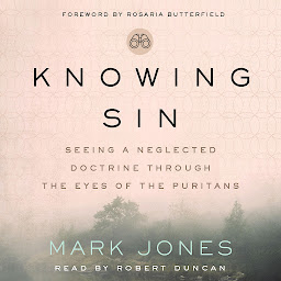 Icon image Knowing Sin: Seeing a Neglected Doctrine Through the Eyes of the Puritans