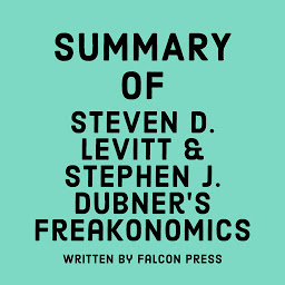 Icon image Summary of Steven D. Levitt & Stephen J. Dubner’s Freakonomics