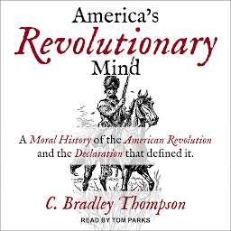 Icon image America's Revolutionary Mind: A Moral History of the American Revolution and the Declaration That Defined It