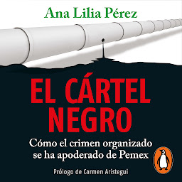 Icon image El cártel negro: Cómo el crimen organizado se ha apoderado de Pemex