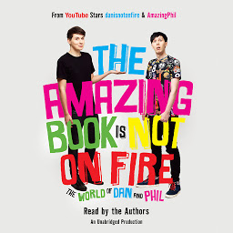Icon image The Amazing Book Is Not on Fire: The World of Dan and Phil